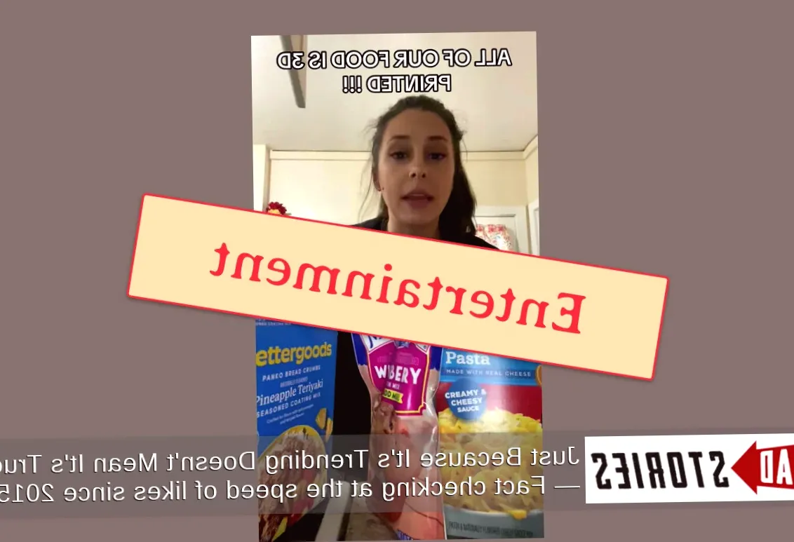 Fact Check: TikTok Creator's Claim That 'All Of Our Food Is 3D-Printed' Or Bioengineered Is NOT Meant To Be Taken Seriously -- Content Is Entertainment